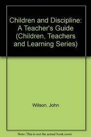 Children and Discipline: A Teacher's Guide (Children, Teachers and Learning Series)
