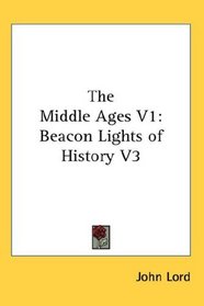 The Middle Ages V1: Beacon Lights of History V3