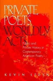 Private Poets, Worldly Acts: Public & Private History In Contemporary