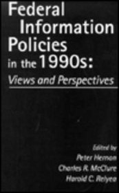 Federal Information Policies in the 1990s: Views and Perspectives (Contemporary Studies in Information Management, Policies, and Services)
