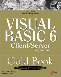 Visual Basic 6 Client/Server Programming Gold Book: Building Better Enterprises and Departmental Environments