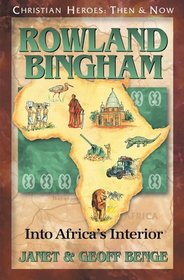 Rowland Bingham: Into Africa's Interior (Christian Heroes, Then & Now, Bk 19)