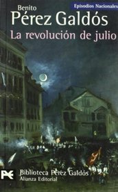 La revolucion de julio / The July Revolution (Episodios Nacionales: Cuarta Serie/ National Episodes: Fourth Series) (Spanish Edition)