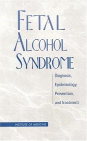 Fetal Alcohol Syndrome: Diagnosis, Epidemiology, Prevention, and Treatment