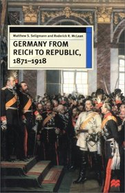 Germany From Reich To Republic, 1871-1918 (European History in Perspective)