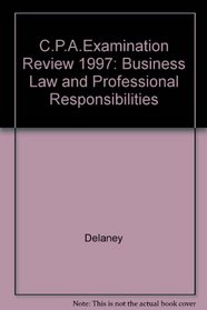 C.P.A.Examination Review 1997: Business Law and Professional Responsibilities