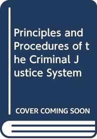 Principles and Procedures of the Criminal Justice System