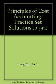 Principles of Cost Accounting: Practice Set Solutions to 9r.e