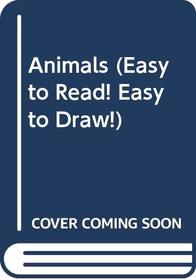 Animals (Easy to Read! Easy to Draw!)