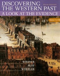 Discovering The Western Past: A Look At The Evidence: Volume I