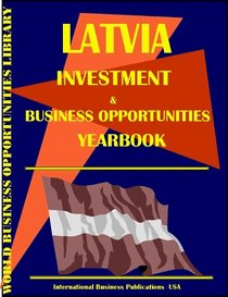Latvia Investment & Business Opportunities Yearbook (World Investment & Business Opportunities Library)