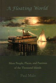Floating World: More People, Places, And Pastimes Of The Thousand Islands