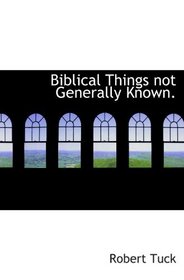 Biblical Things not Generally Known.