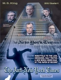 The Anti-New York Times / 2016 / Quarter 4: Rebuttal to the Lies, Omissions and New World Order Bias of the Paper of Record (Volume 8)