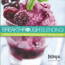 Breakthrough Blending! Creative & Delicious Recipes for Your Ninja Kitchen System