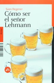 Como ser el senor Lehmann (451.Http://) (Spanish Edition)