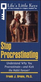 Stop Procrastinating: Understand Why You Procrastinate-And Kick the Habit Forever! (Life's Little Keys - Self-Help Strategies for a Healthier, Happier You)