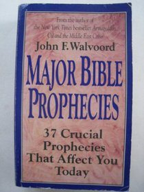 Major Bible Prophecies: 37 Crucial Prophecies That Affect You Today