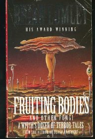 FRUITING BODIES - And Other Fungi: The Man Who Photographed Beardsley; The Man Who Felt Pain; The Viaduct; Recognition; No Way Home; The Pit Yakker; The Mirror of Nitocris; Necros; The Thin People; The Cyprus Shell; The Deep Sea Conch; Born of the Winds