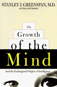 The Growth of the Mind: And the Endangered Origins of Intelligence