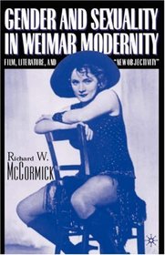 Gender and Sexuality in Weimar Modernity : Film, Literature, and 