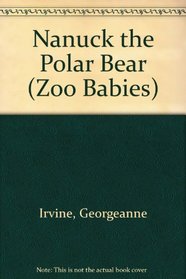 Nanuck the Polar Bear (Zoo Babies)