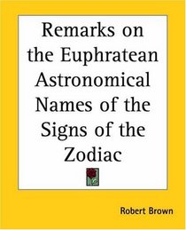Remarks On The Euphratean Astronomical Names Of The Signs Of The Zodiac