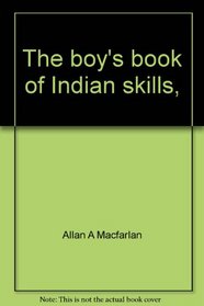 The boy's book of Indian skills, (The World of boyhood library)