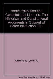 Home Education and Constitutional Liberties: The Historical and Constitutional Arguments in Support of Home Instruction (The Rutherford Institute report)