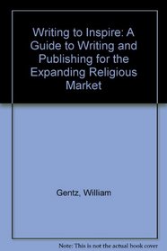Writing to Inspire: A Guide to Writing and Publishing for the Expanding Religious Market