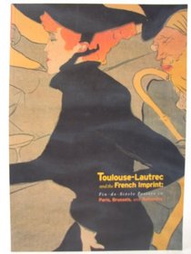 Toulouse-Lautrec and the French Imprint: Fin-de-Siecle Posters in Paris, Brussels, and Barcelona