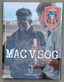 MAC V SOG Team History of a Clandestine Army (Volume 2)