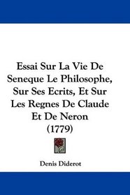 Essai Sur La Vie De Seneque Le Philosophe, Sur Ses Ecrits, Et Sur Les Regnes De Claude Et De Neron (1779) (French Edition)