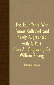 The Four Years, War Poems Collected And Newly Augmented. With A Port. From An Engraving By William Strang