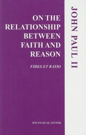On the Relationship Bet. Faith/Reason (Fides Et Ratio)