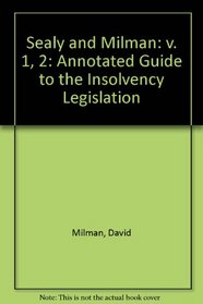 Sealy and Milman: v. 1, 2: Annotated Guide to the Insolvency Legislation