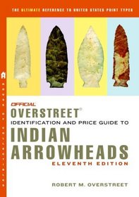 The Official Overstreet Identification and Price Guide to Indian Arrowheads, 11th Edition (Official Overstreet Indian Arrowhead Identification and Price Guide)