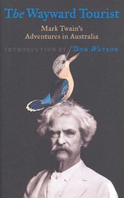 The Wayward Tourist: Mark Twain's Adventures in Australia