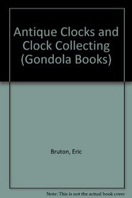 Antique Clocks and Clock Collecting (Gondola Books)