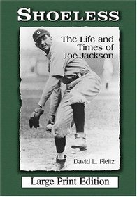 Shoeless: The Life and Times of Joe Jackson