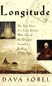 Longitude : The True Story of a Lone Genius Who Solved the Greatest Scientific Problem of His Time