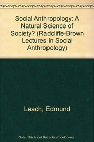 Social Anthropology: A Natural Science of Society? (Radcliffe-Brown Lectures in Social Anthropology)