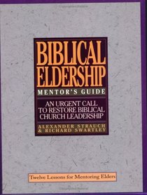 The Mentor's Guide to Biblical Eldership: Twelve Lessons for Mentoring Men to Eldership