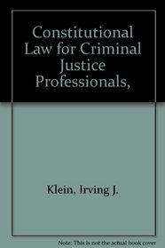 Constitutional Law for Criminal Justice Professionals,