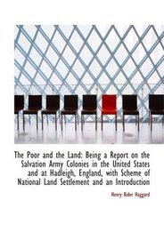 The Poor and the Land: Being a Report on the Salvation Army Colonies in the United States and at Had