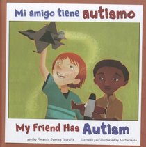Mi amigo tiene autismo/My Friend Has Autism (Amigos Con Discapacidades/Friends with Disabilities) (Spanish Edition)