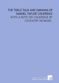 The table talk and Omniana of Samuel Taylor Coleridge: with a note on Coleridge by Coventry Patmore.