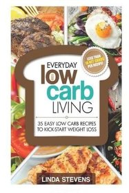 Low Carb Living: 35 Easy Low Carb Recipes To Kick-Start Weight Loss (Low Carb Living Series) (Volume 1)