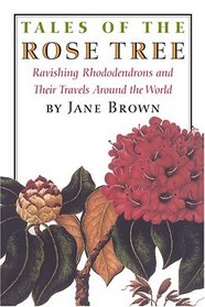 Tales of the Rose Tree: Ravishing Rhododendrons And Their Travels Around the World