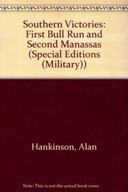 Southern Victories: First Bull Run and Second Manassas (Special Editions (Military))